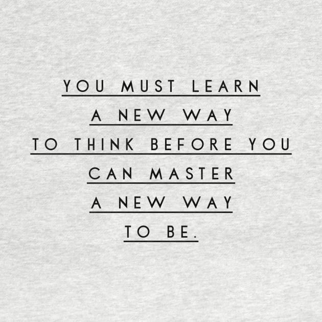 you must learn a new way to think before you can master a new way to be by GMAT